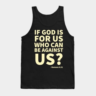 If God is for us, who can be against us? - Romans 8:31 Tank Top